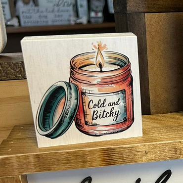 Cold and Bitchy Candle Sign - Funny Sarcastic Home Decor - Multiple Sizes